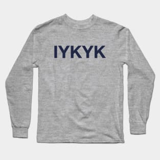 IYKYK Long Sleeve T-Shirt